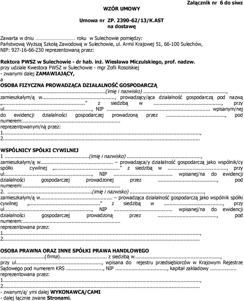 przy udziale Kwestora PWSZ w Sulechowie - mgr Zofii Rosolskiej - zwanymi dalej ZAMAWIAJĄCY, a OSOBA FIZYCZNA PROWADZĄCA DZIAŁALNOŚĆ GOSPODARCZĄ...(imię i nazwisko)..., zamieszkałym/ą w.