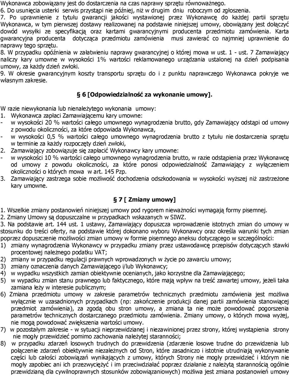 dowód wysyłki ze specyfikacją oraz kartami gwarancyjnymi producenta przedmiotu zamówienia.
