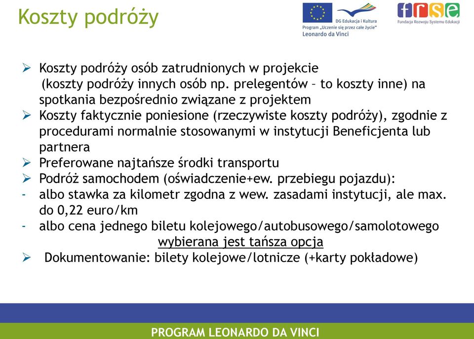 normalnie stosowanymi w instytucji Beneficjenta lub partnera Preferowane najtańsze środki transportu Podróż samochodem (oświadczenie+ew.
