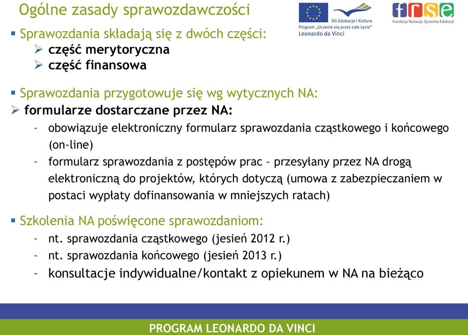 przesyłany przez NA drogą elektroniczną do projektów, których dotyczą (umowa z zabezpieczaniem w postaci wypłaty dofinansowania w mniejszych ratach) Szkolenia NA