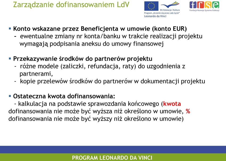 uzgodnienia z partnerami, - kopie przelewów środków do partnerów w dokumentacji projektu Ostateczna kwota dofinansowania: - kalkulacja na