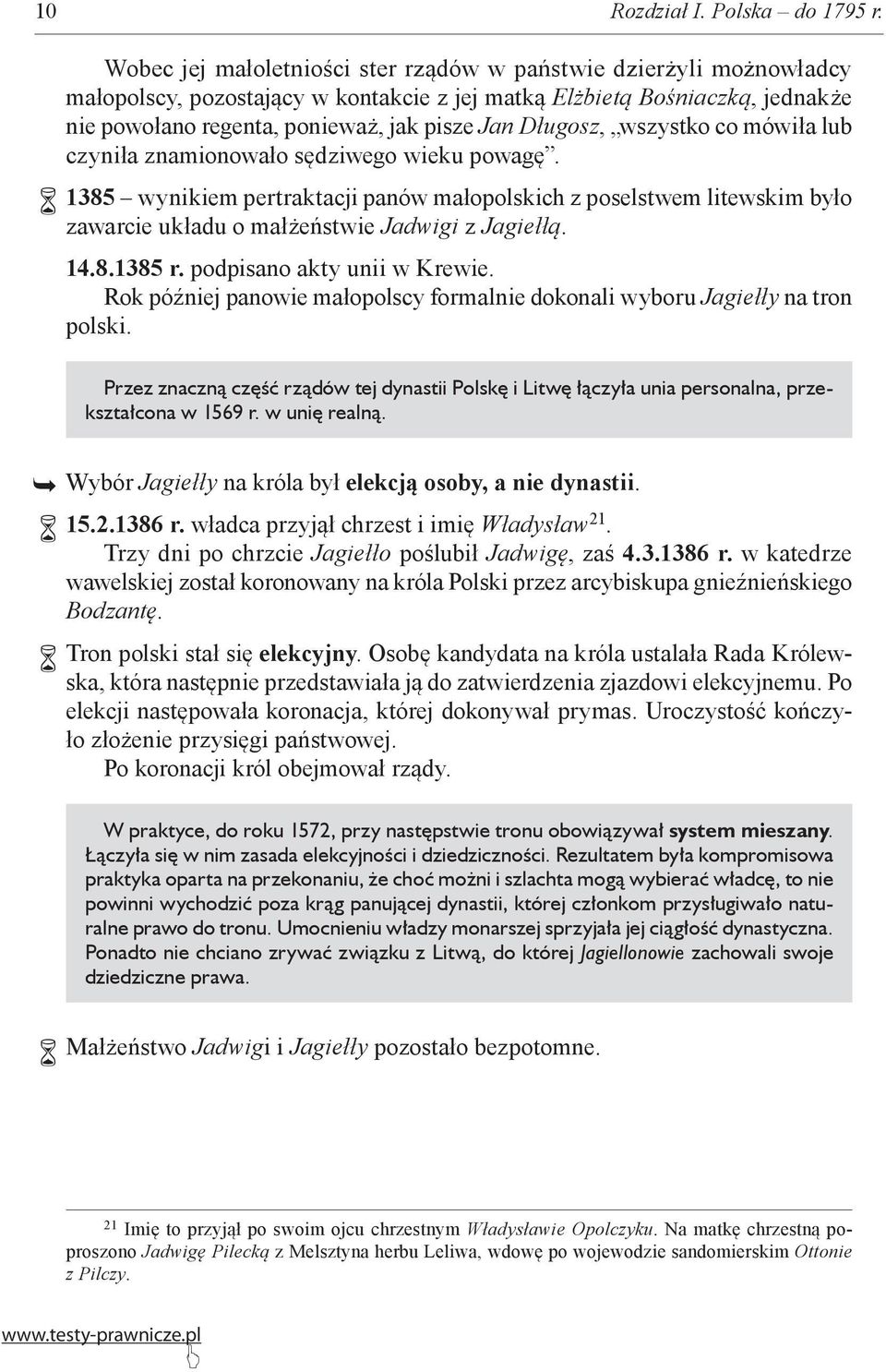 Długosz, wszystko co mówiła lub czyniła znamionowało sędziwego wieku powagę. 1385 wynikiem pertraktacji panów małopolskich z poselstwem litewskim było zawarcie układu o małżeństwie Jadwigi z Jagiełłą.