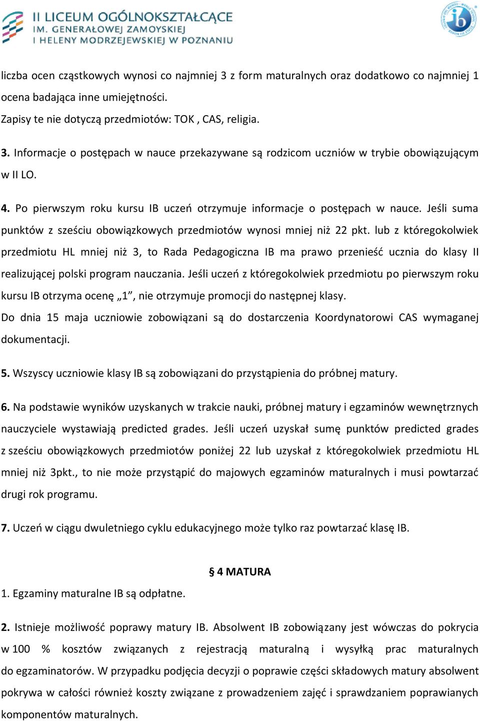 lub z któregokolwiek przedmiotu HL mniej niż 3, to Rada Pedagogiczna IB ma prawo przenieść ucznia do klasy II realizującej polski program nauczania.