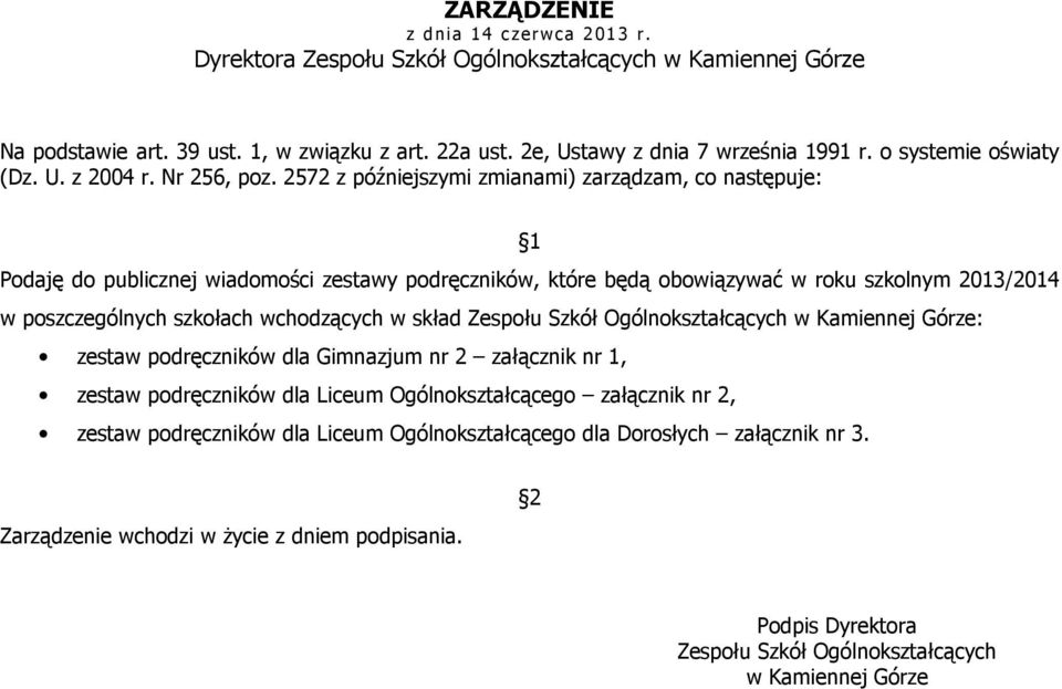 2572 z późniejszymi zmianami) zarządzam, co następuje: 1 Podaję do publicznej wiadomości zestawy podręczników, które będą obowiązywać w roku szkolnym 2013/2014 w poszczególnych szkołach wchodzących w