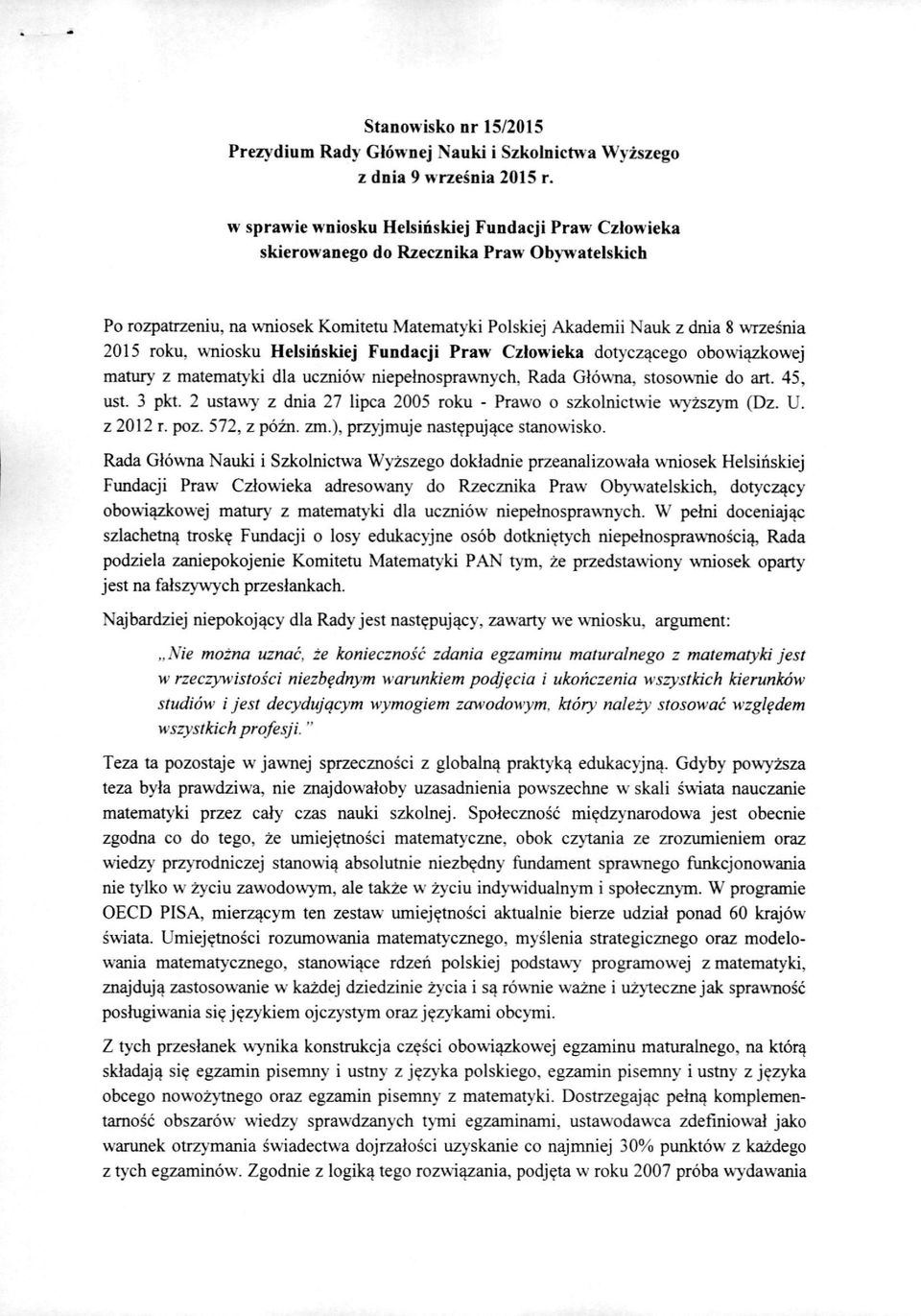 roku, wniosku Helsinskiej Fundacji Praw Czlowieka dotycz^cego obowi^zkowej matut)' z matemat\'ki dla uczniow niepelnosprawnych. Rada Glowna, stosownie do art. 45, ust. 3 pkt.