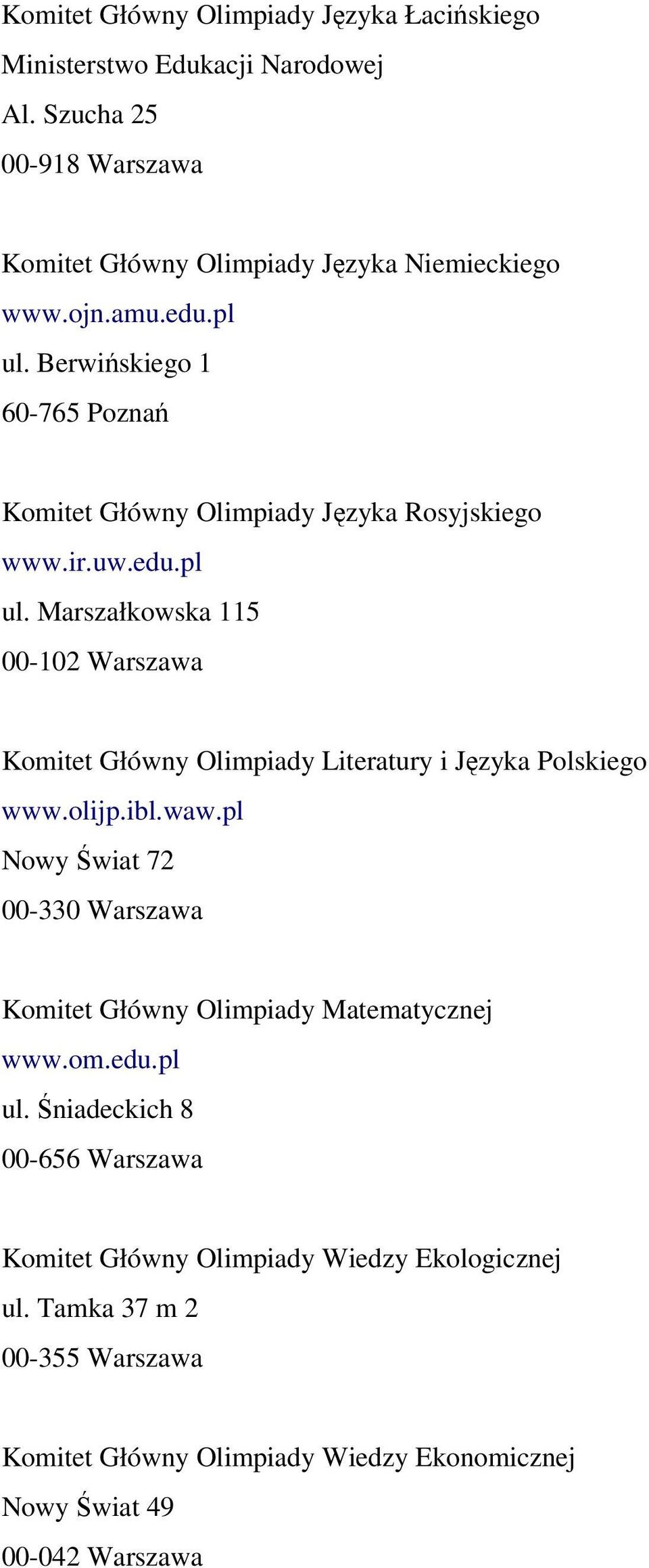 olijp.ibl.waw.pl Nowy Świat 72 00-330 Warszawa Komitet Główny Olimpiady Matematycznej www.om.edu.pl ul.