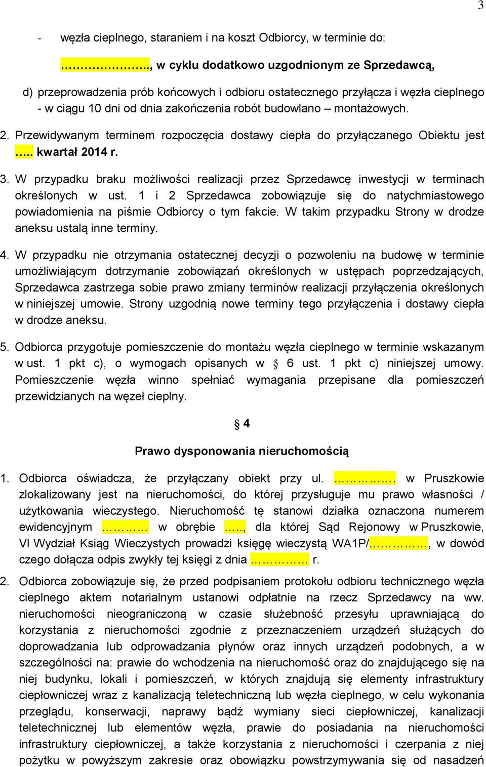 2. Przewidywanym terminem rozpoczęcia dostawy ciepła do przyłączanego Obiektu jest.. kwartał 2014 r. 3.