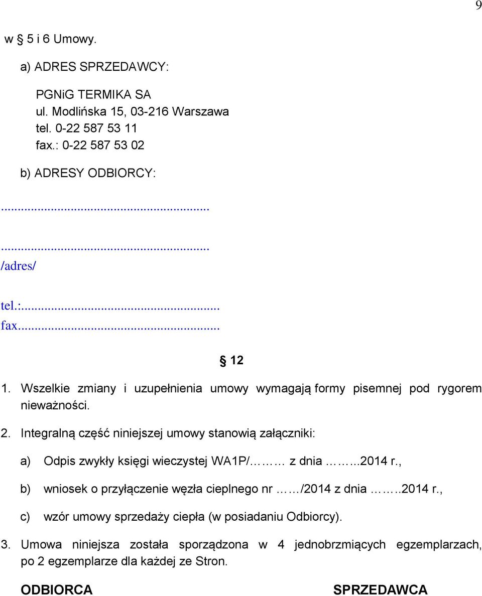 Integralną część niniejszej umowy stanowią załączniki: a) Odpis zwykły księgi wieczystej WA1P/ z dnia...2014 r.