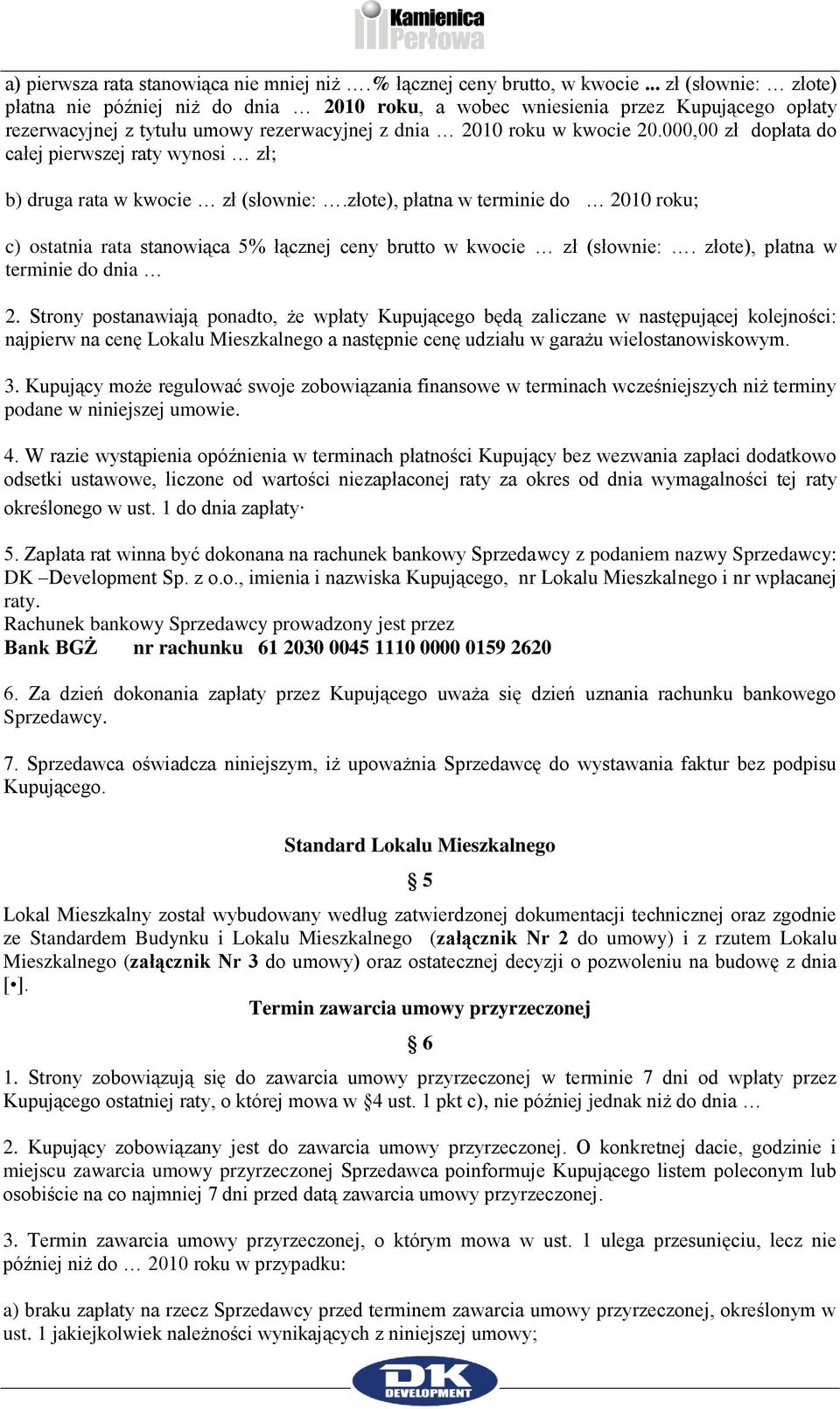 000,00 zł dopłata do całej pierwszej raty wynosi zł; b) druga rata w kwocie zł (słownie:.