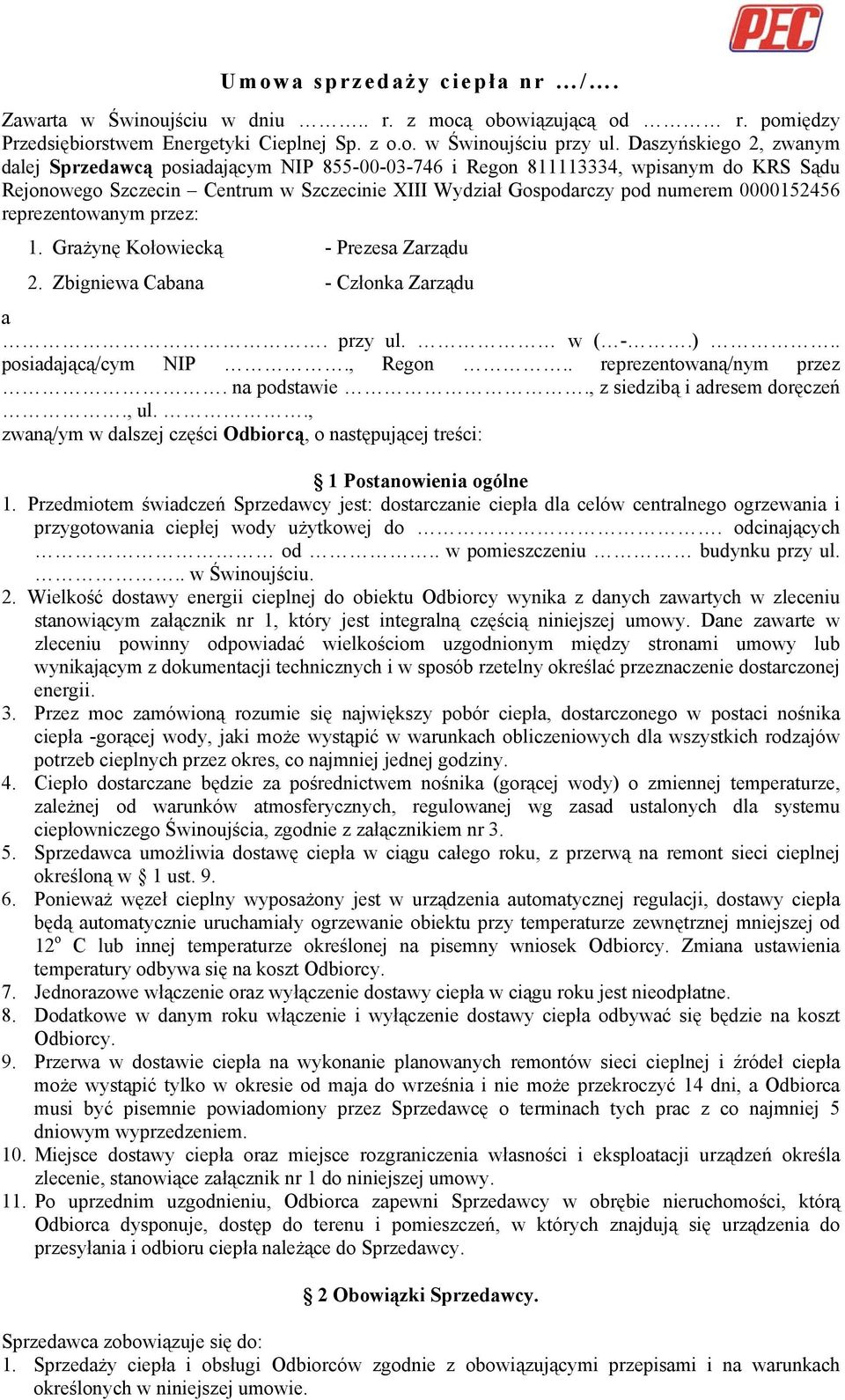 reprezentowanym przez: 1. Grażynę Kołowiecką - Prezesa Zarządu 2. Zbigniewa Cabana - Członka Zarządu a. przy ul. w ( -.).. posiadającą/cym NIP., Regon.. reprezentowaną/nym przez. na podstawie.