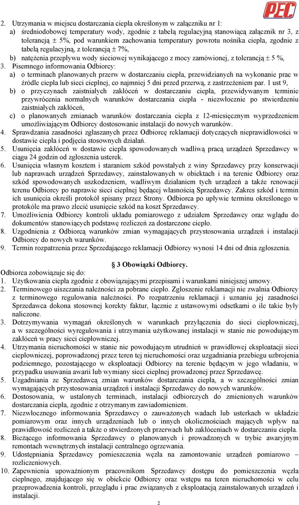 Pisemnego informowania Odbiorcy: a) o terminach planowanych przerw w dostarczaniu ciepła, przewidzianych na wykonanie prac w źródle ciepła lub sieci cieplnej, co najmniej 5 dni przed przerwą, z