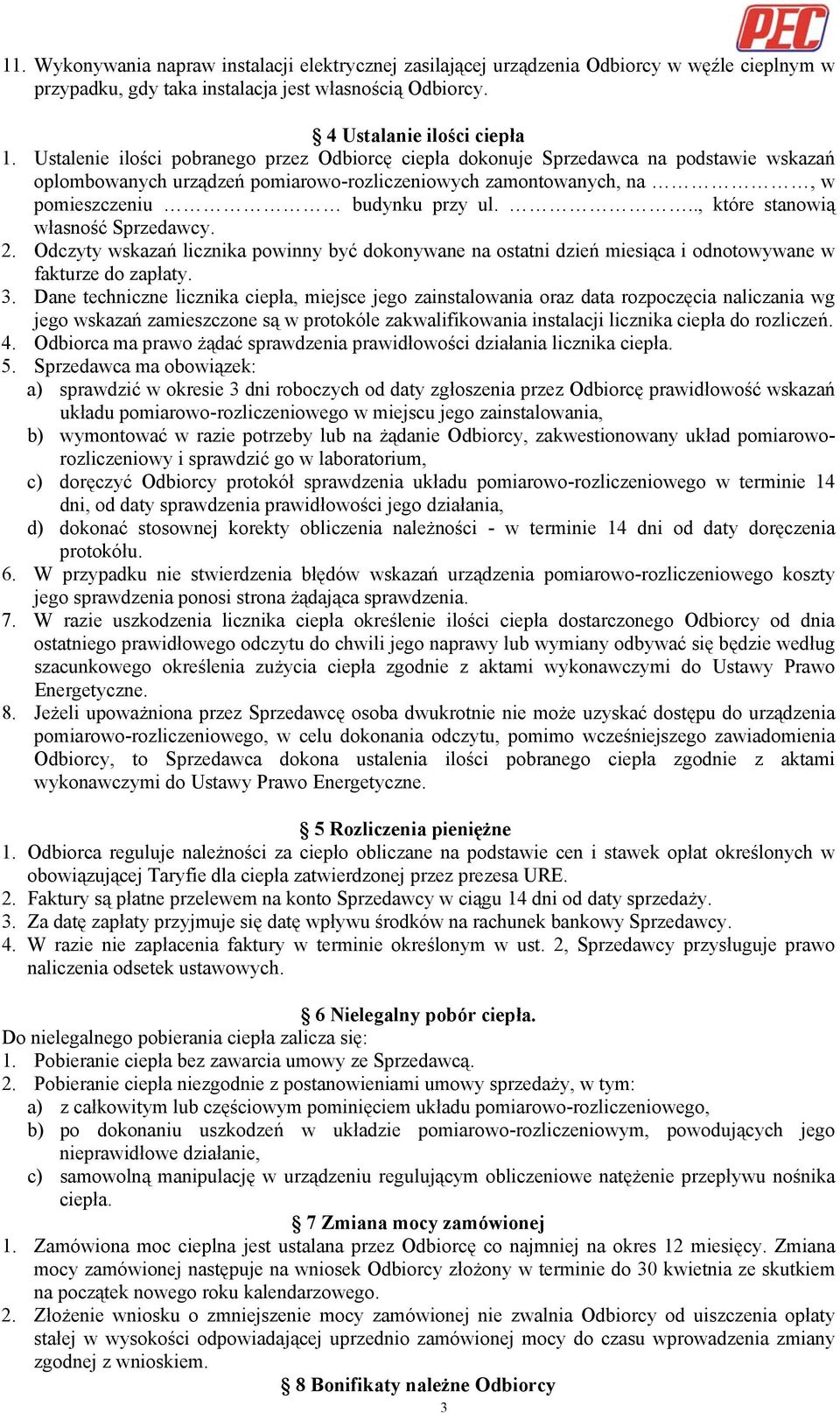 .., które stanowią własność Sprzedawcy. 2. Odczyty wskazań licznika powinny być dokonywane na ostatni dzień miesiąca i odnotowywane w fakturze do zapłaty. 3.