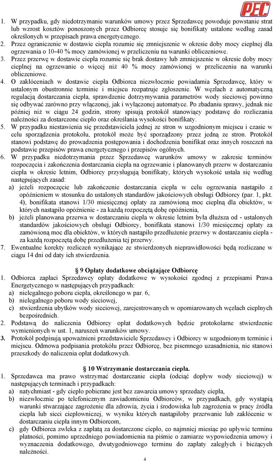 Przez ograniczenie w dostawie ciepła rozumie się zmniejszenie w okresie doby mocy cieplnej dla ogrzewania o 10-40 % mocy zamówionej w przeliczeniu na warunki obliczeniowe. 3.