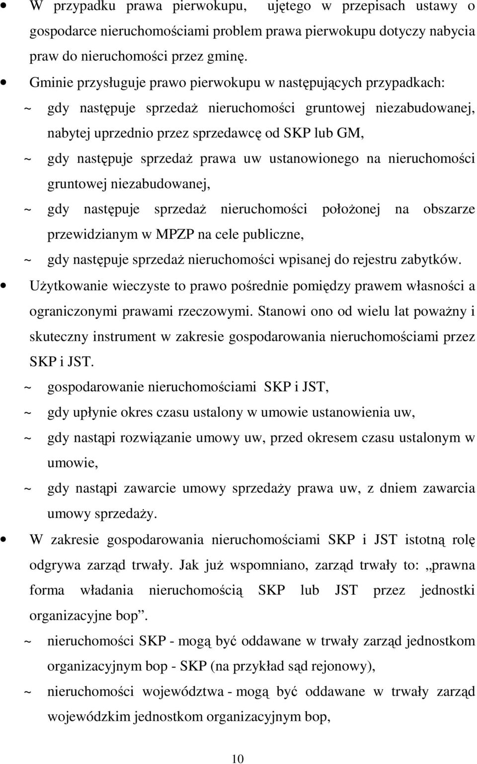sprzedaŝ prawa uw ustanowionego na nieruchomości gruntowej niezabudowanej, ~ gdy następuje sprzedaŝ nieruchomości połoŝonej na obszarze przewidzianym w MPZP na cele publiczne, ~ gdy następuje