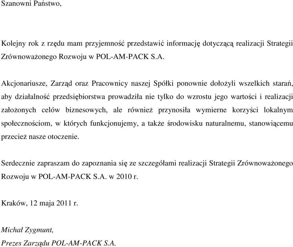 realizacji założonych celów biznesowych, ale również przynosiła wymierne korzyści lokalnym społecznościom, w których funkcjonujemy, a także środowisku naturalnemu, stanowiącemu