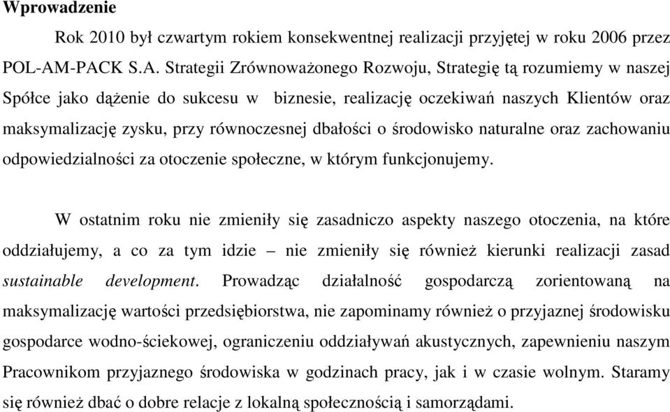 równoczesnej dbałości o środowisko naturalne oraz zachowaniu odpowiedzialności za otoczenie społeczne, w którym funkcjonujemy.