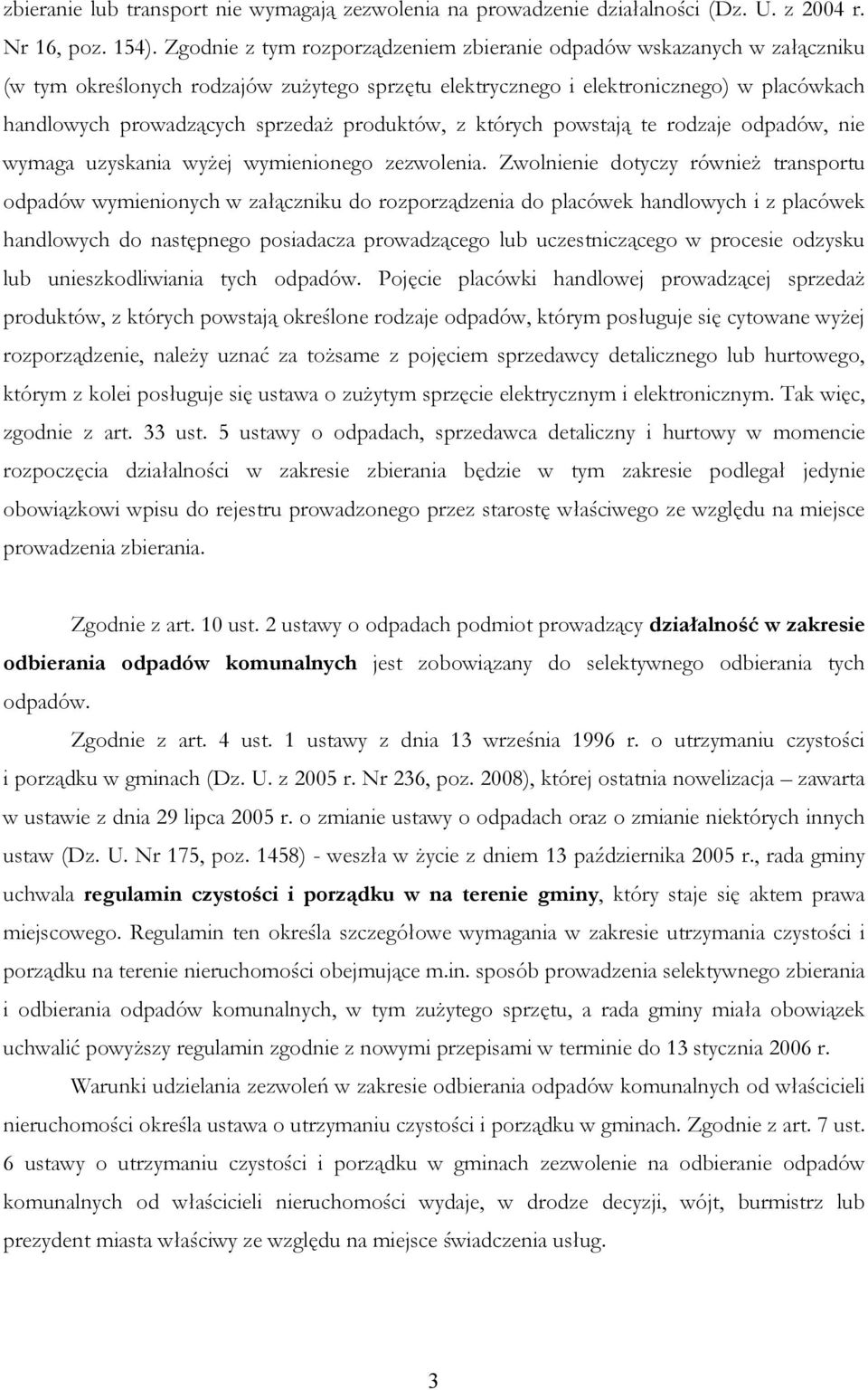 produktów, z których powstają te rodzaje odpadów, nie wymaga uzyskania wyżej wymienionego zezwolenia.