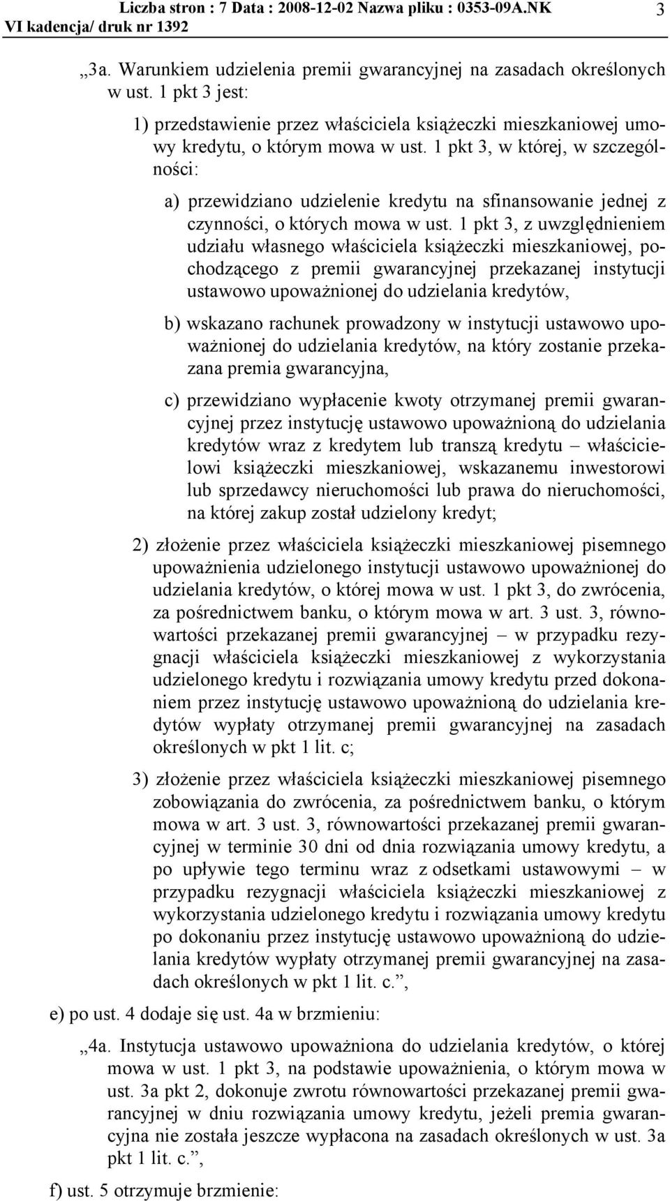 1 pkt 3, z uwzględnieniem udziau wasnego waściciela ksiżeczki mieszkaniowej, pochodzcego z premii gwarancyjnej przekazanej instytucji ustawowo upoważnionej do udzielania kredytów, b) wskazano