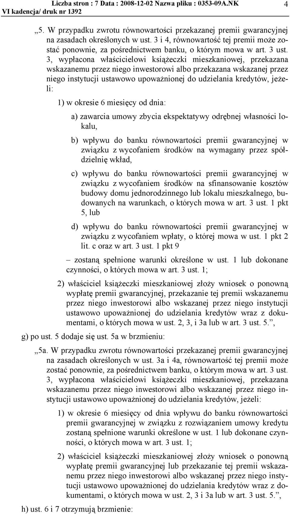 3, wypacona waścicielowi ksiżeczki mieszkaniowej, przekazana wskazanemu przez niego inwestorowi albo przekazana wskazanej przez niego instytucji ustawowo upoważnionej do udzielania kredytów, jeżeli: