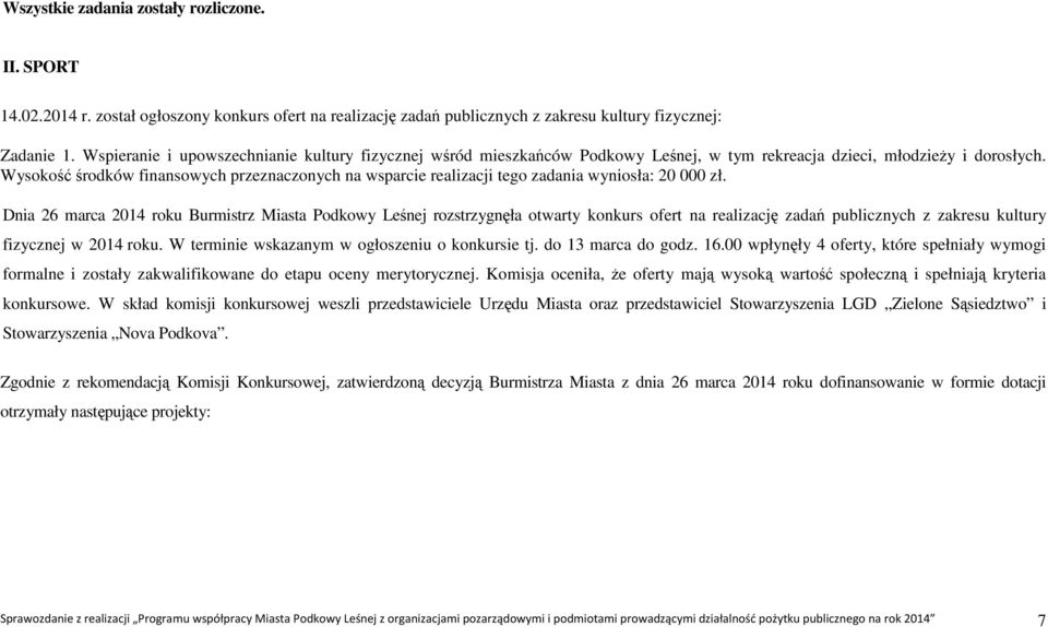 Wysokość środków finansowych przeznaczonych na wsparcie realizacji tego zadania wyniosła: 20 000 zł.