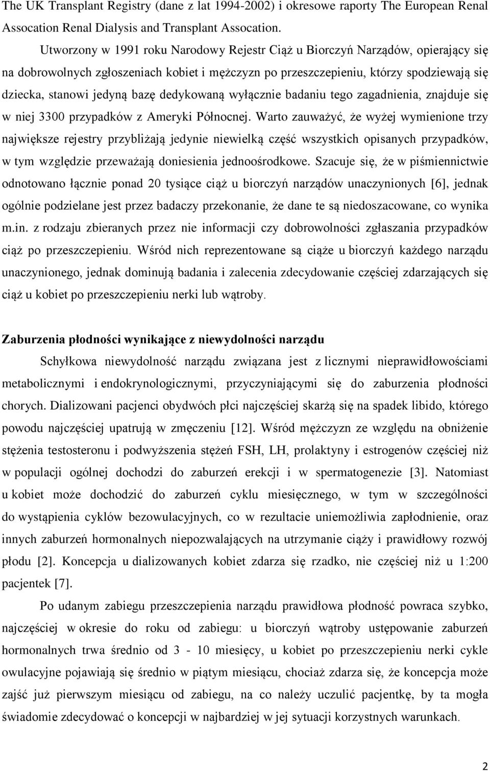 dedykowaną wyłącznie badaniu tego zagadnienia, znajduje się w niej 3300 przypadków z Ameryki Północnej.