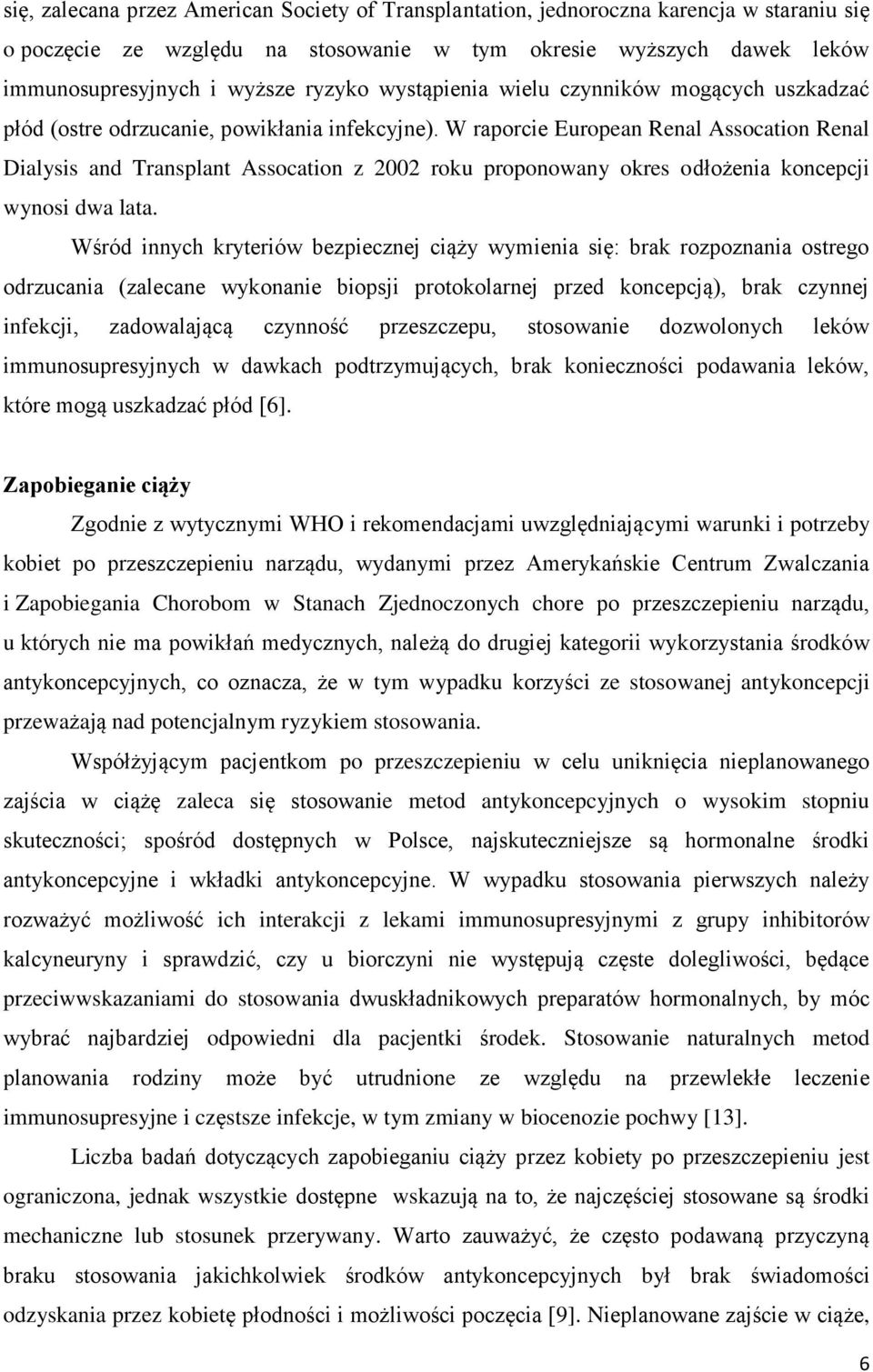 W raporcie European Renal Assocation Renal Dialysis and Transplant Assocation z 2002 roku proponowany okres odłożenia koncepcji wynosi dwa lata.