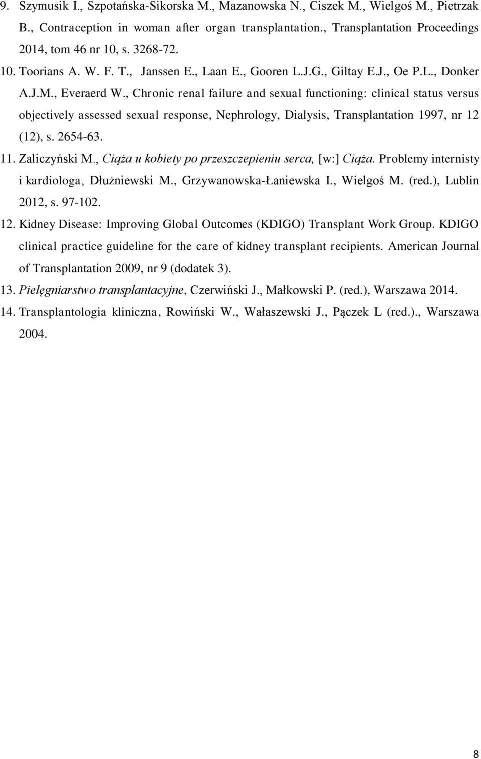 , Chronic renal failure and sexual functioning: clinical status versus objectively assessed sexual response, Nephrology, Dialysis, Transplantation 1997, nr 12 (12), s. 2654-63. 11. Zaliczyński M.