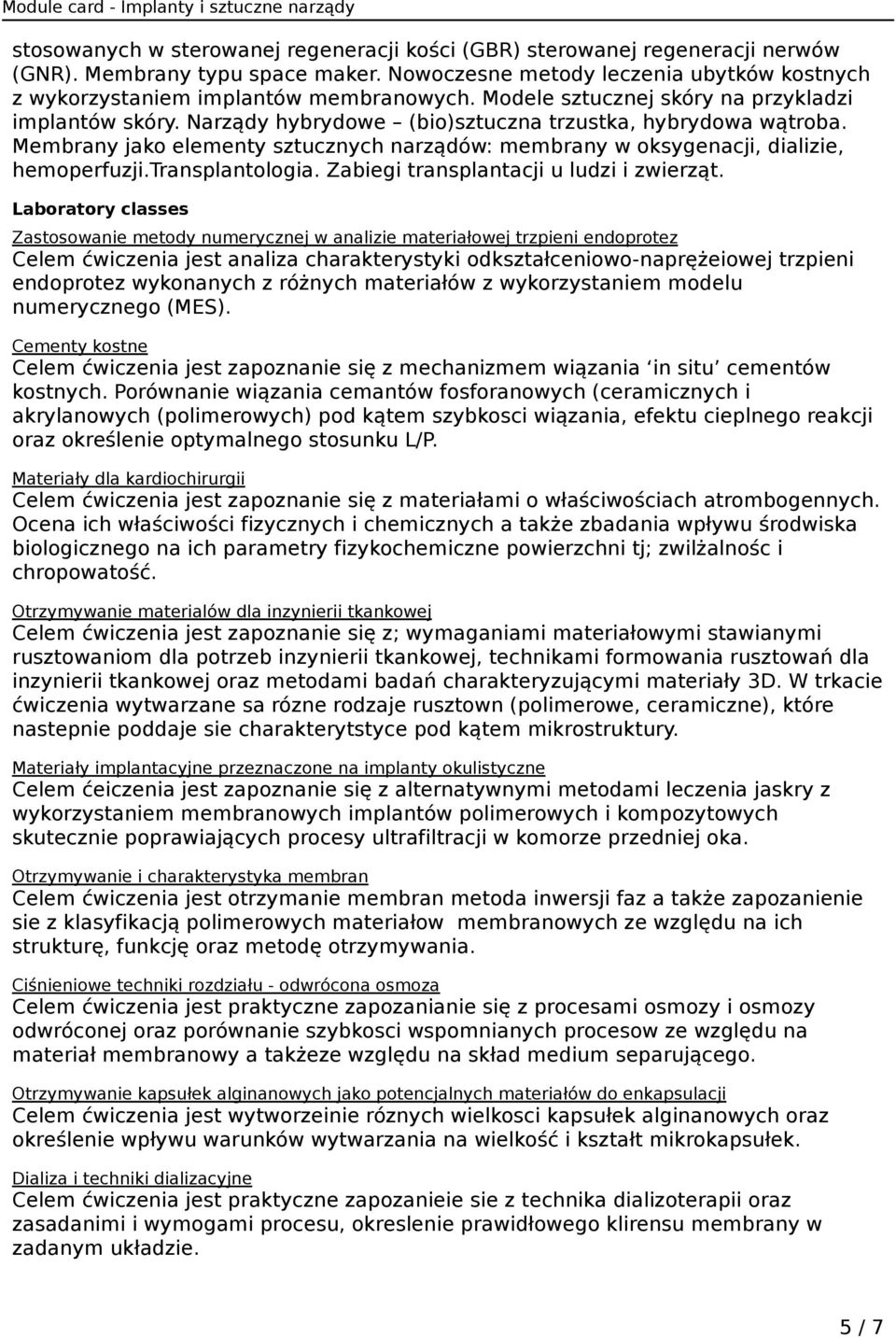 Membrany jako elementy sztucznych narządów: membrany w oksygenacji, dializie, hemoperfuzji.transplantologia. Zabiegi transplantacji u ludzi i zwierząt.