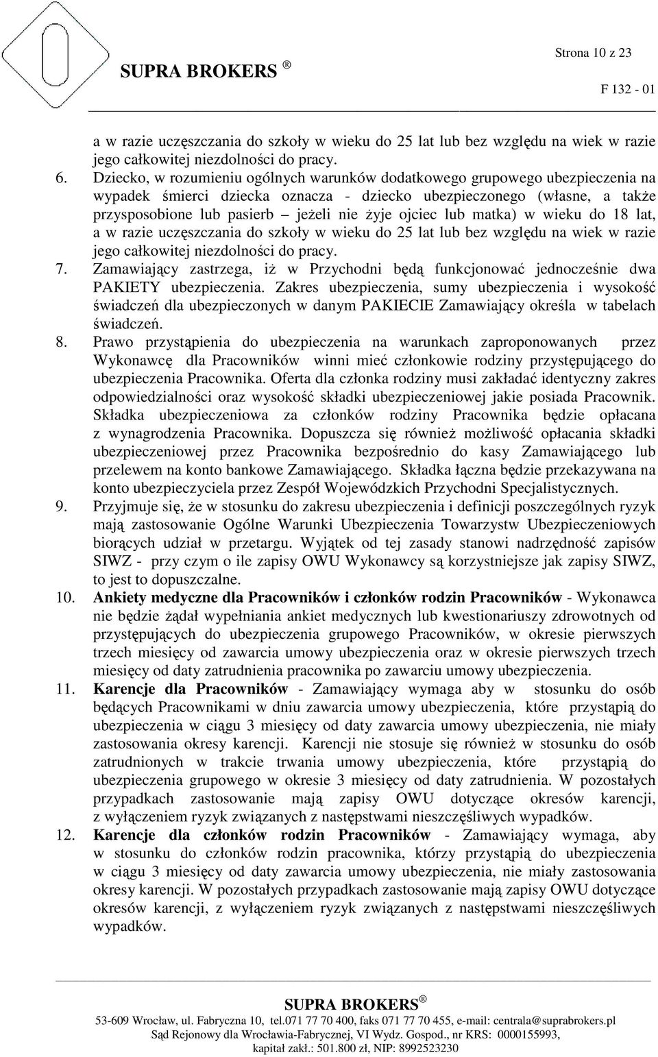 ojciec lub matka) w wieku do 18 lat, a w razie uczęszczania do szkoły w wieku do 25 lat lub bez względu na wiek w razie jego całkowitej niezdolności do pracy. 7.