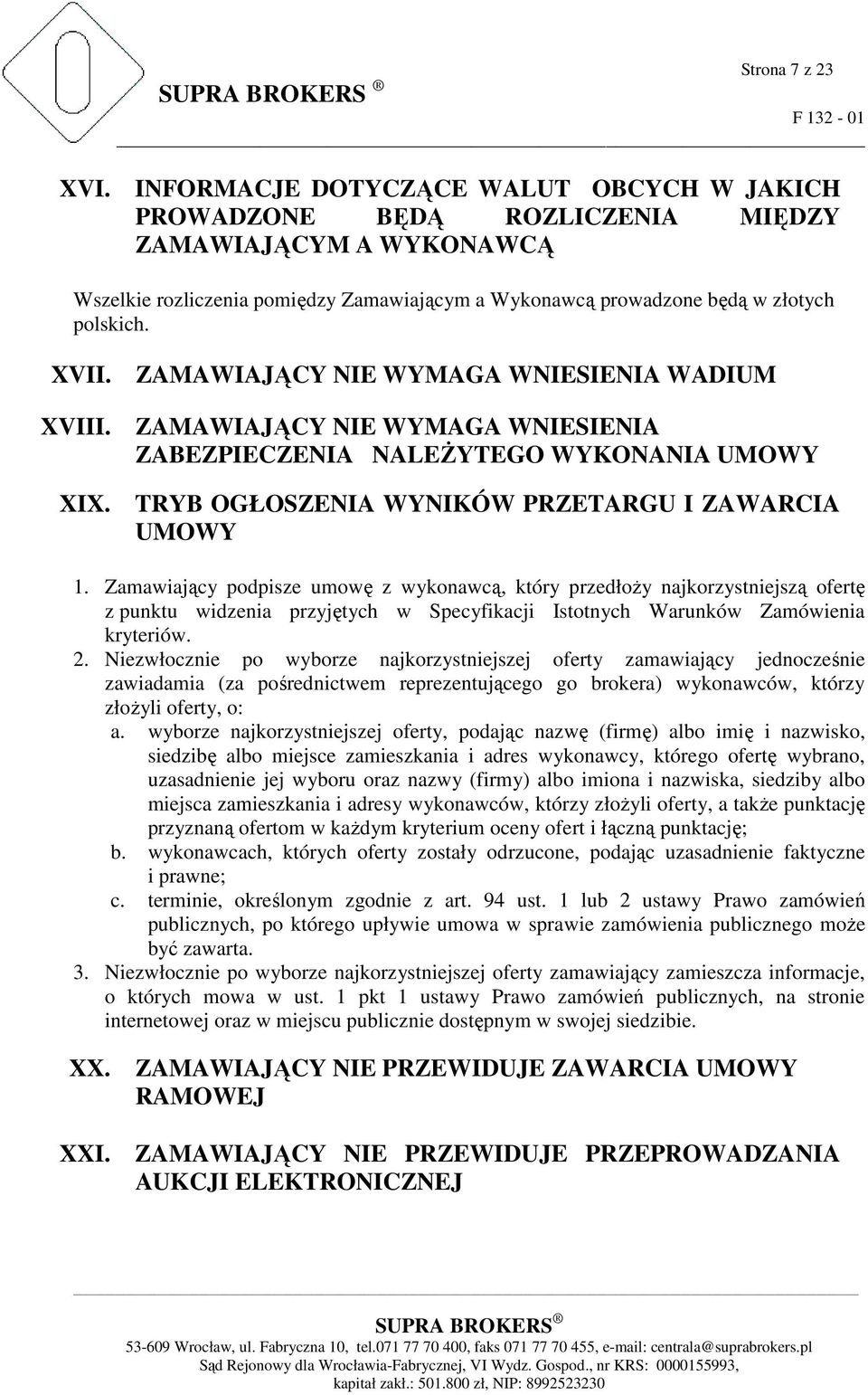 ZAMAWIAJĄCY NIE WYMAGA WNIESIENIA WADIUM XVIII. ZAMAWIAJĄCY NIE WYMAGA WNIESIENIA ZABEZPIECZENIA NALEśYTEGO WYKONANIA UMOWY XIX. TRYB OGŁOSZENIA WYNIKÓW PRZETARGU I ZAWARCIA UMOWY 1.