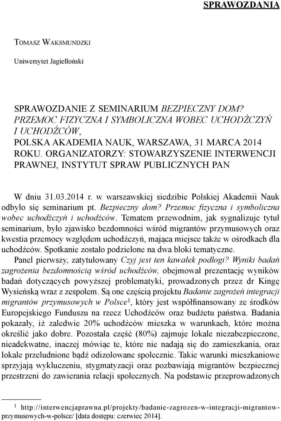 ORGANIZATORZY: STOWARZYSZENIE INTERWENCJI PRAWNEJ, INSTYTUT SPRAW PUBLICZNYCH PAN W dniu 31.03.2014 r. w warszawskiej siedzibie Polskiej Akademii Nauk odbyło się seminarium pt. Bezpieczny dom?