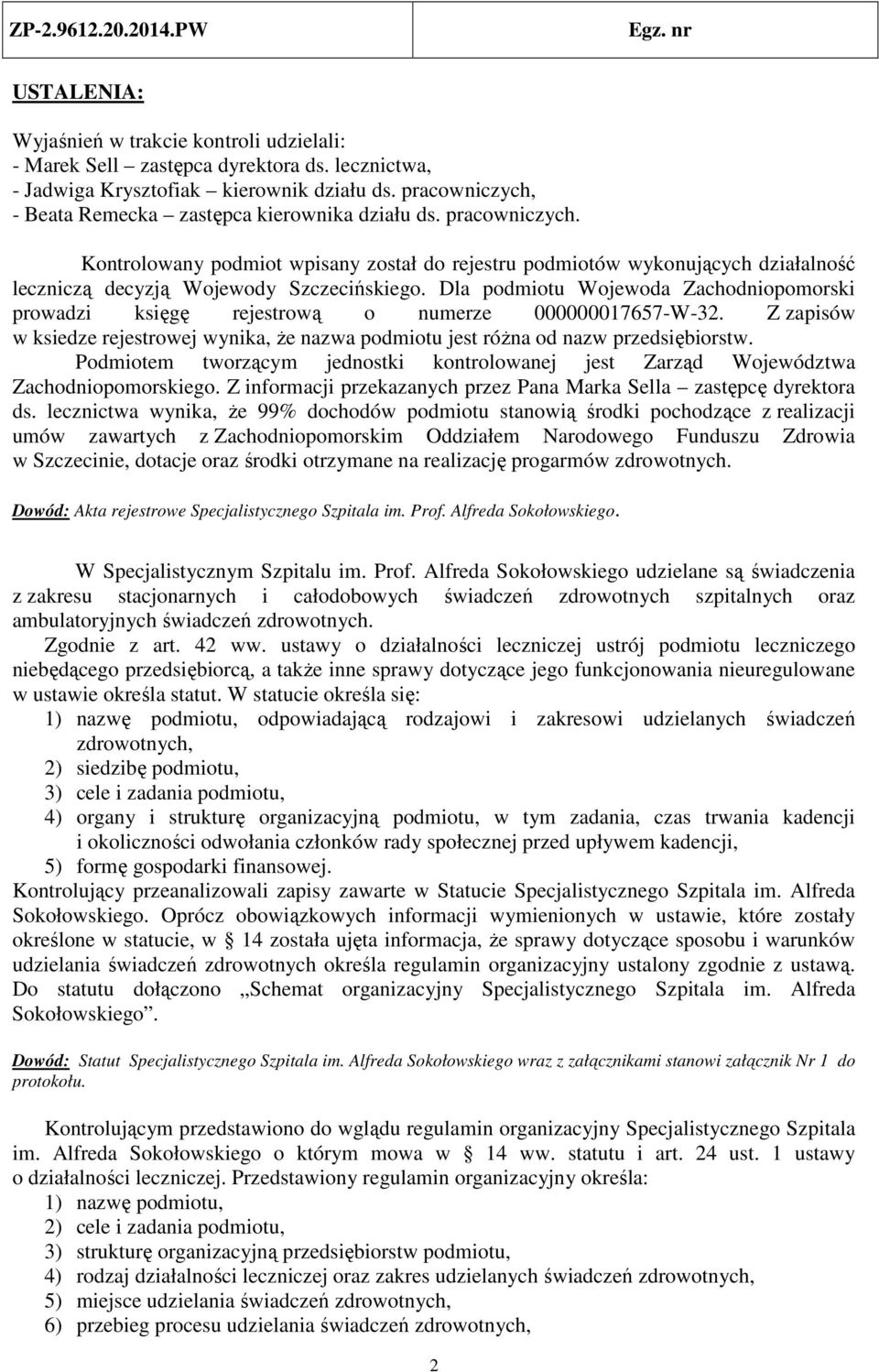 Kontrolowany podmiot wpisany został do rejestru podmiotów wykonujących działalność leczniczą decyzją Wojewody Szczecińskiego.