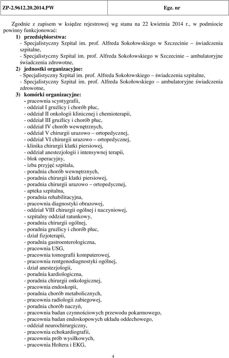 Alfreda Sokołowskiego w Szczecinie ambulatoryjne świadczenia zdrowotne, 2) jednostki organizacyjne: - Specjalistyczny Szpital im. prof.