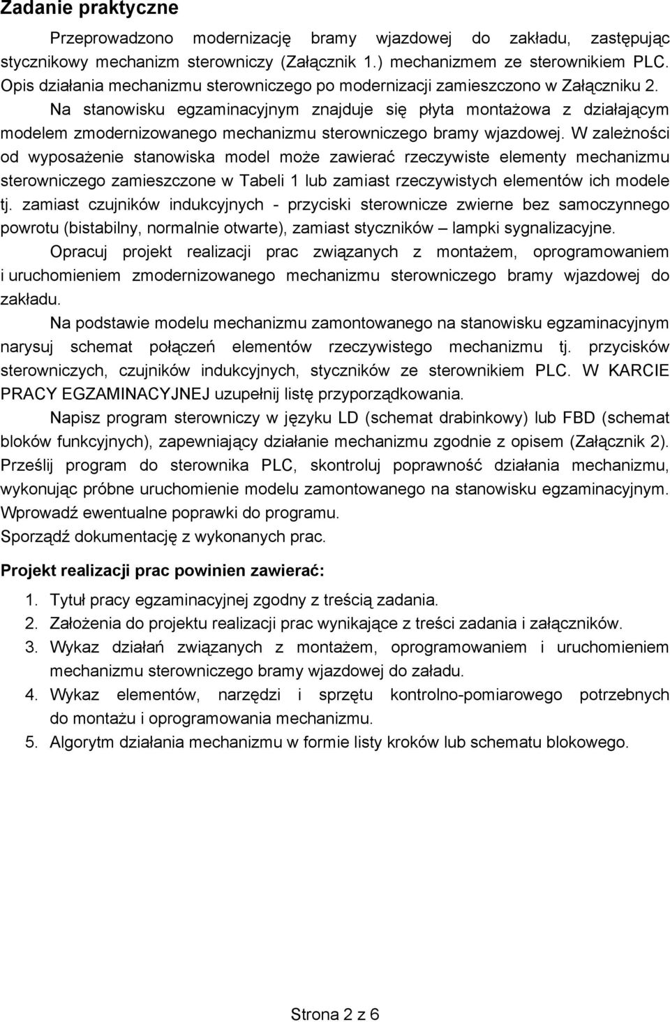 Na stanowisku egzaminacyjnym znajduje si p yta monta owa z dzia aj cym modelem zmodernizowanego mechanizmu sterowniczego bramy wjazdowej.