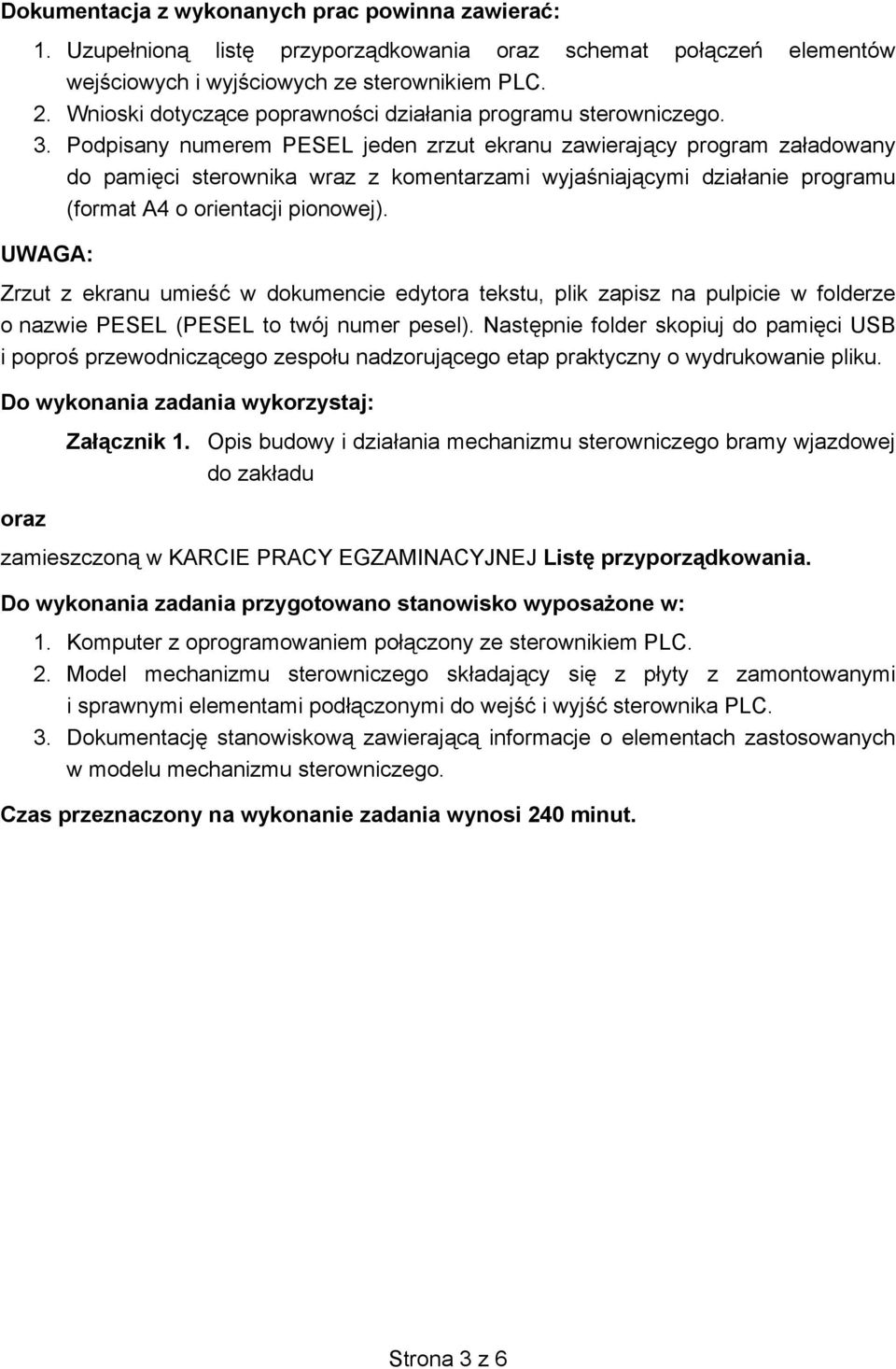 Podpisany numerem PESEL jeden zrzut ekranu zawieraj cy program za adowany do pami ci sterownika wraz z komentarzami wyja niaj cymi dzia anie programu (format A4 o orientacji pionowej).