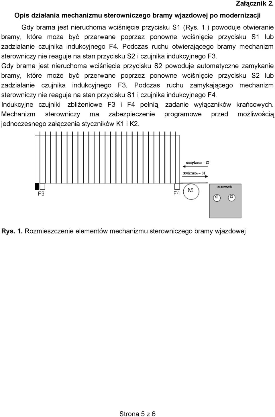 Podczas ruchu otwieraj cego bramy mechanizm sterowniczy nie reaguje na stan przycisku S2 i czujnika indukcyjnego F3.
