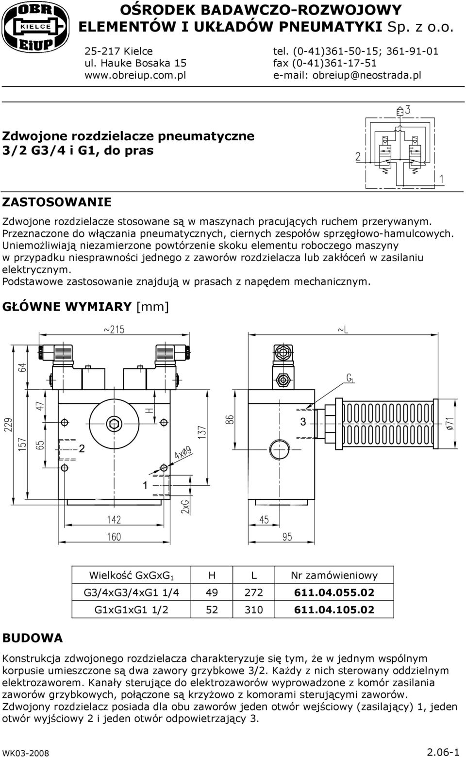 Przeznaczone do włączania pneumatycznych, ciernych zespołów sprzęgłowo-hamulcowych.