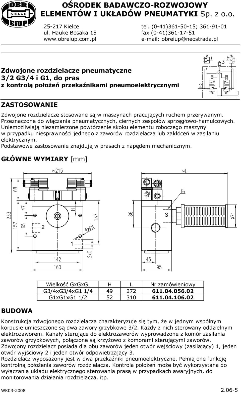 przerywanym. Przeznaczone do włączania pneumatycznych, ciernych zespołów sprzęgłowo-hamulcowych.