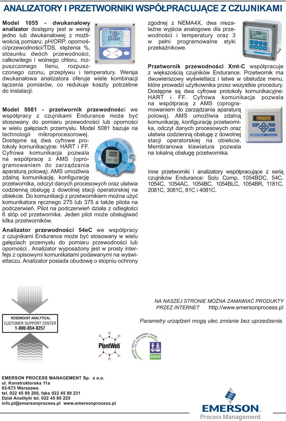 Wersja dwukanałowa analizatora oferuje wiele kombinacji łączenia pomiarów, co redukuje koszty potrzebne do instalacji.