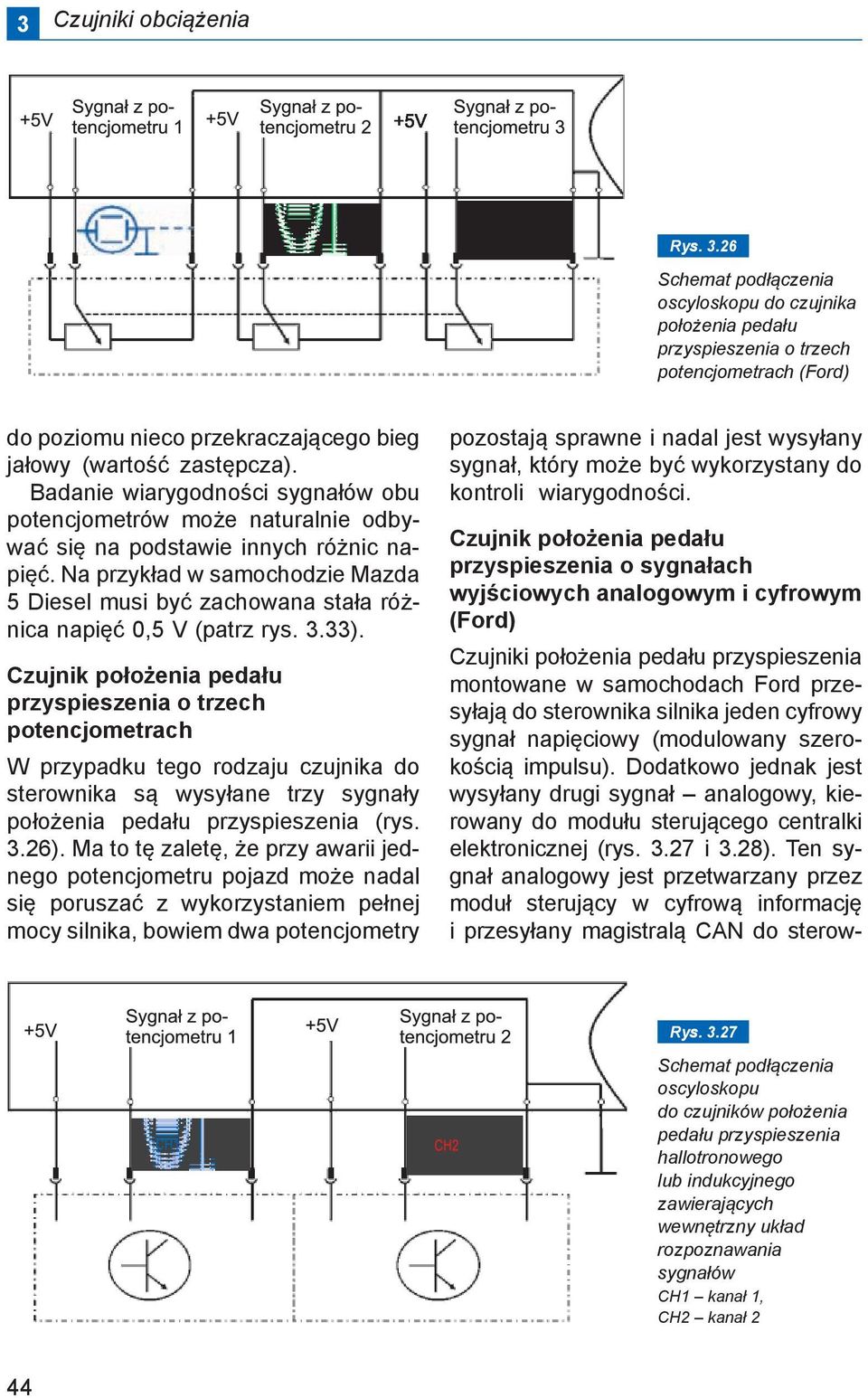 Badanie wiarygodności sygnałów obu potencjometrów może naturalnie odbywać się na podstawie innych różnic napięć.