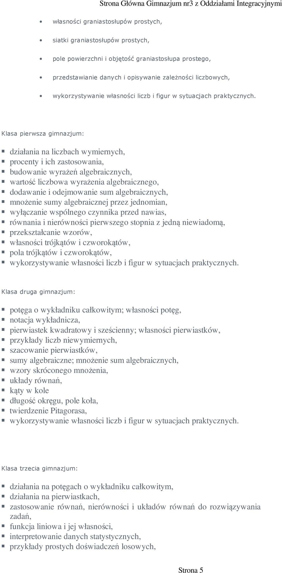 Klasa pierwsza gimnazjum: działania na liczbach wymiernych, prcenty i ich zastswania, budwanie wyrażeń algebraicznych, wartść liczbwa wyrażenia algebraiczneg, ddawanie i dejmwanie sum algebraicznych,