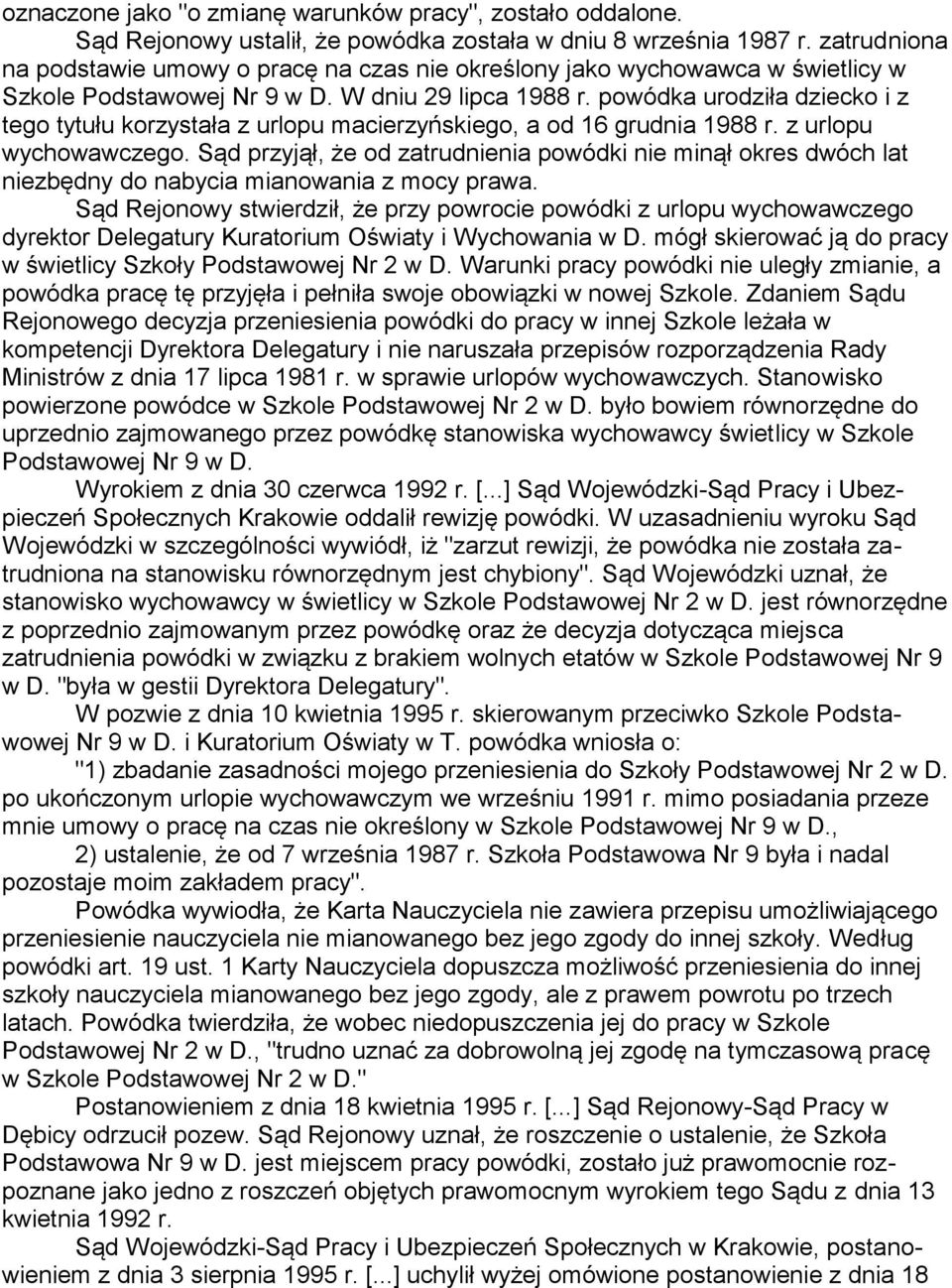 powódka urodziła dziecko i z tego tytułu korzystała z urlopu macierzyńskiego, a od 16 grudnia 1988 r. z urlopu wychowawczego.