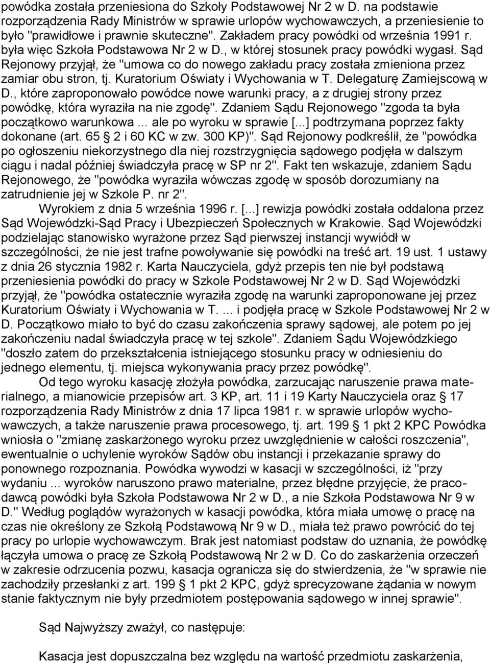 Sąd Rejonowy przyjął, że "umowa co do nowego zakładu pracy została zmieniona przez zamiar obu stron, tj. Kuratorium Oświaty i Wychowania w T. Delegaturę Zamiejscową w D.