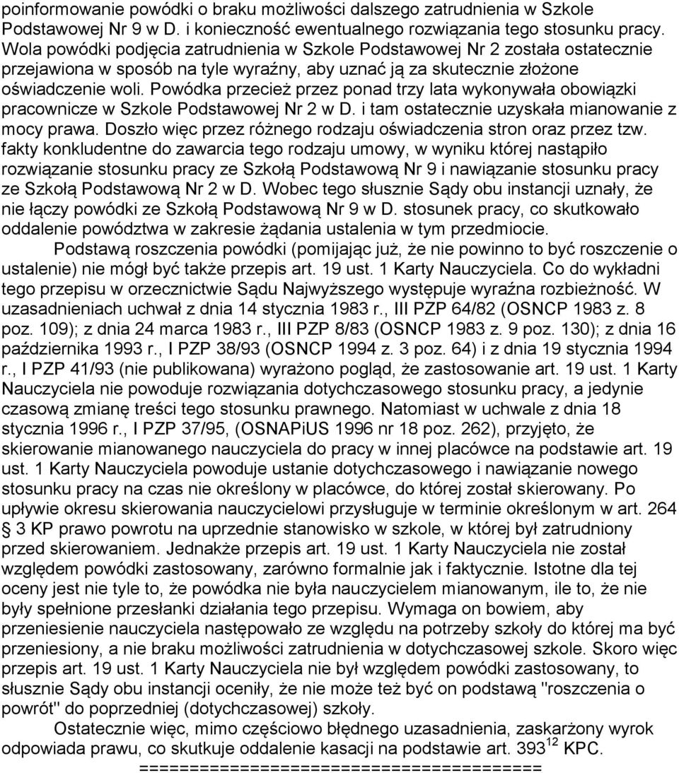 Powódka przecież przez ponad trzy lata wykonywała obowiązki pracownicze w Szkole Podstawowej Nr 2 w D. i tam ostatecznie uzyskała mianowanie z mocy prawa.