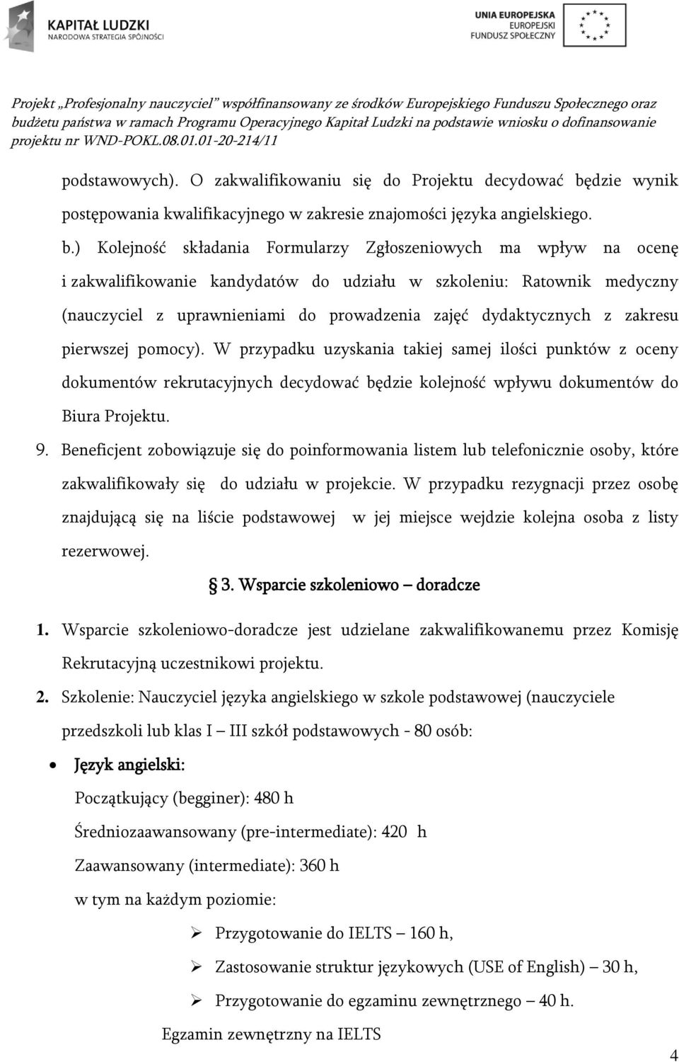 ) Kolejność składania Formularzy Zgłoszeniowych ma wpływ na ocenę i zakwalifikowanie kandydatów do udziału w szkoleniu: Ratownik medyczny (nauczyciel z uprawnieniami do prowadzenia zajęć