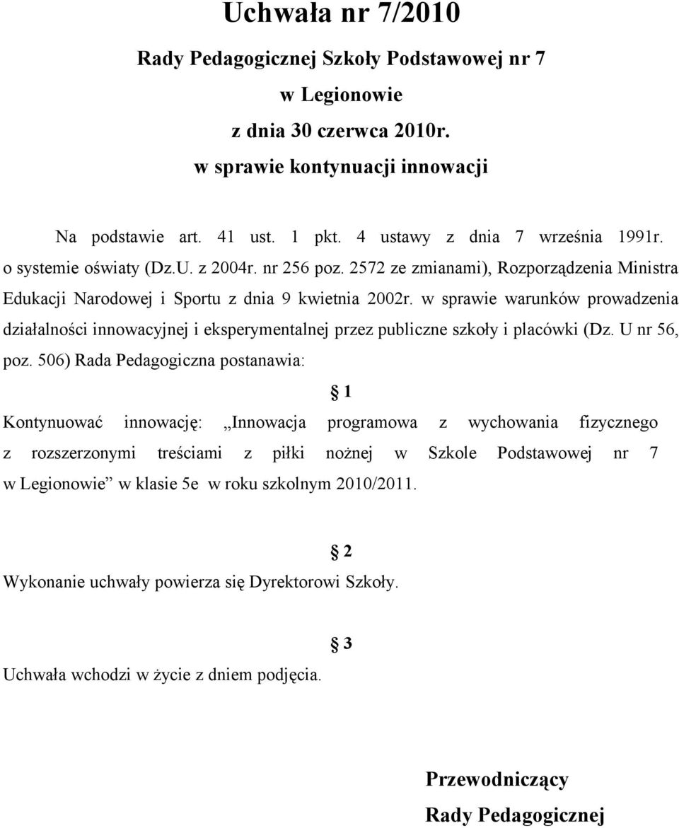 w sprawie warunków prowadzenia działalności innowacyjnej i eksperymentalnej przez publiczne szkoły i placówki (Dz. U nr 56, poz.