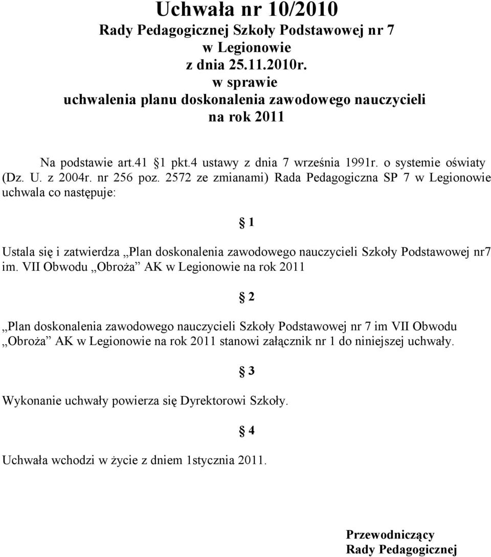 2572 ze zmianami) Rada Pedagogiczna SP 7 uchwala co następuje: 1 Ustala się i zatwierdza Plan doskonalenia zawodowego nauczycieli Szkoły Podstawowej nr7 im.