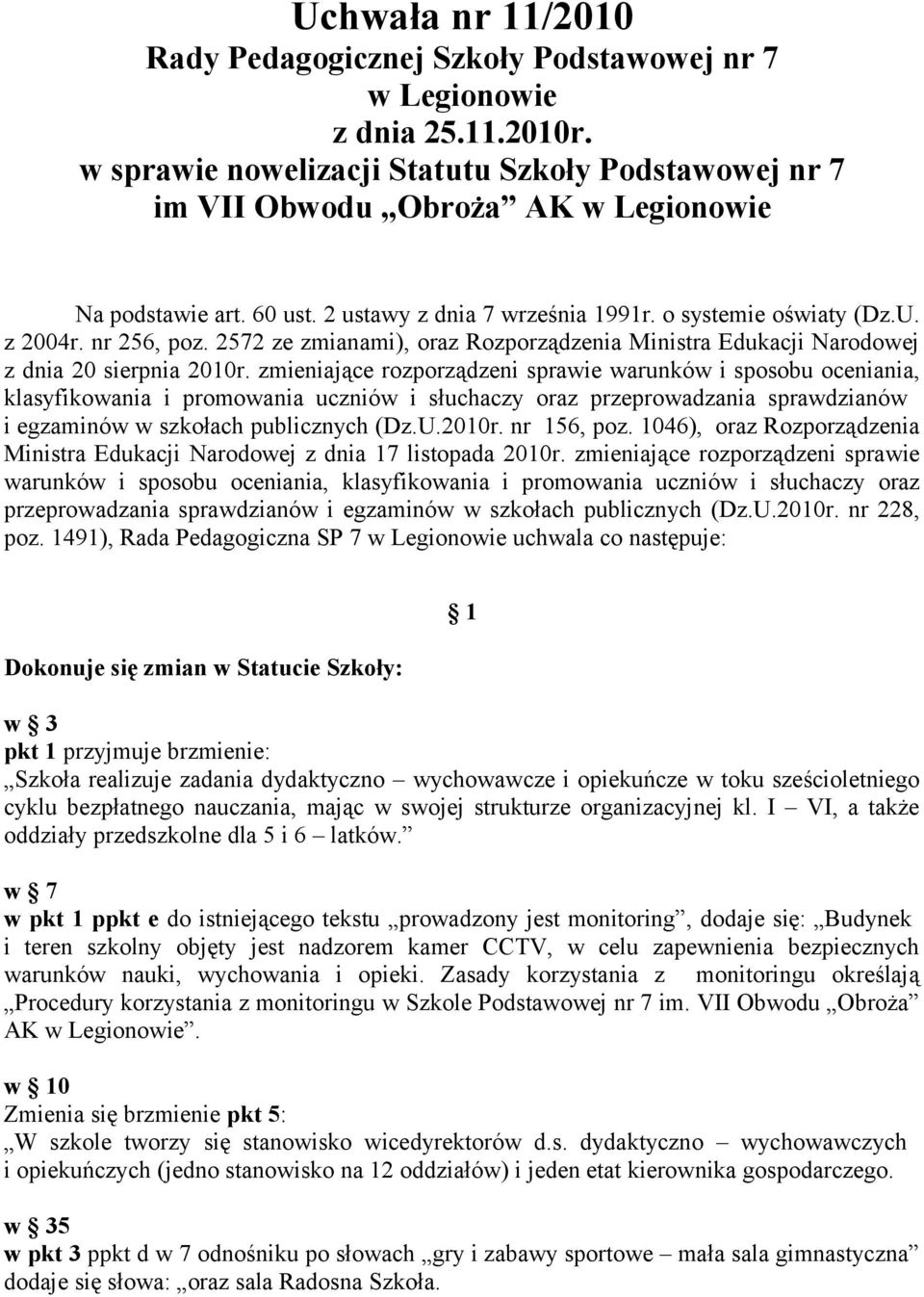 zmieniające rozporządzeni sprawie warunków i sposobu oceniania, klasyfikowania i promowania uczniów i słuchaczy oraz przeprowadzania sprawdzianów i egzaminów w szkołach publicznych (Dz.U.2010r.