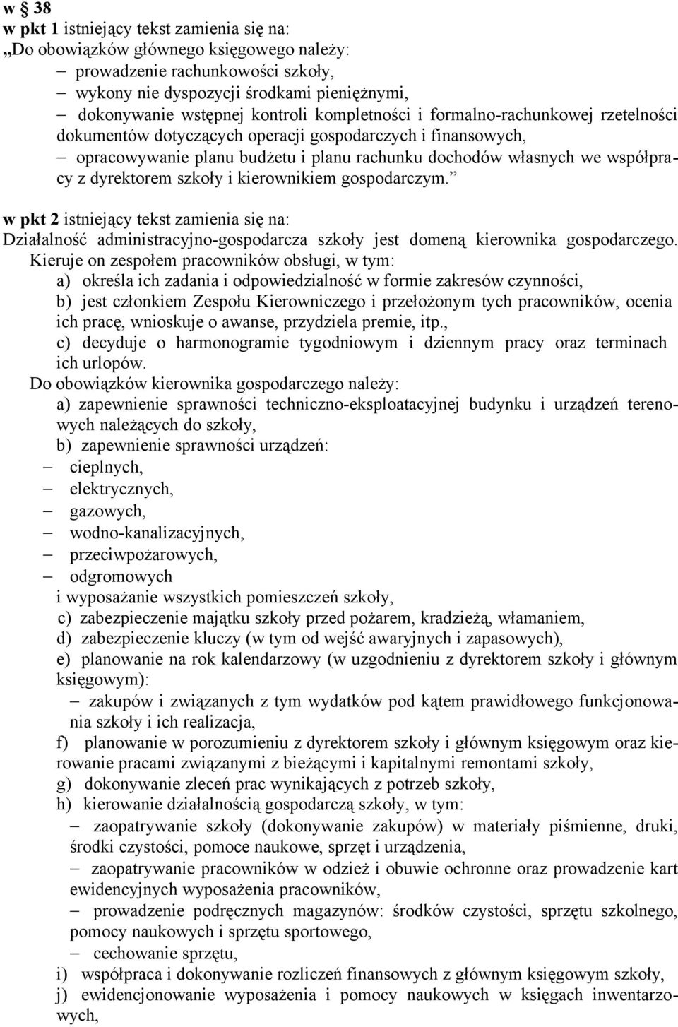 szkoły i kierownikiem gospodarczym. w pkt 2 istniejący tekst zamienia się na: Działalność administracyjno-gospodarcza szkoły jest domeną kierownika gospodarczego.