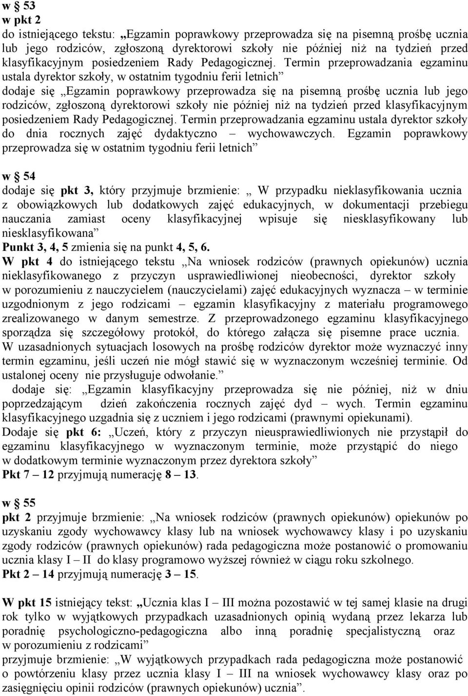 Termin przeprowadzania egzaminu ustala dyrektor szkoły, w ostatnim tygodniu ferii letnich dodaje się Egzamin poprawkowy przeprowadza się na pisemną prośbę ucznia lub jego rodziców, zgłoszoną